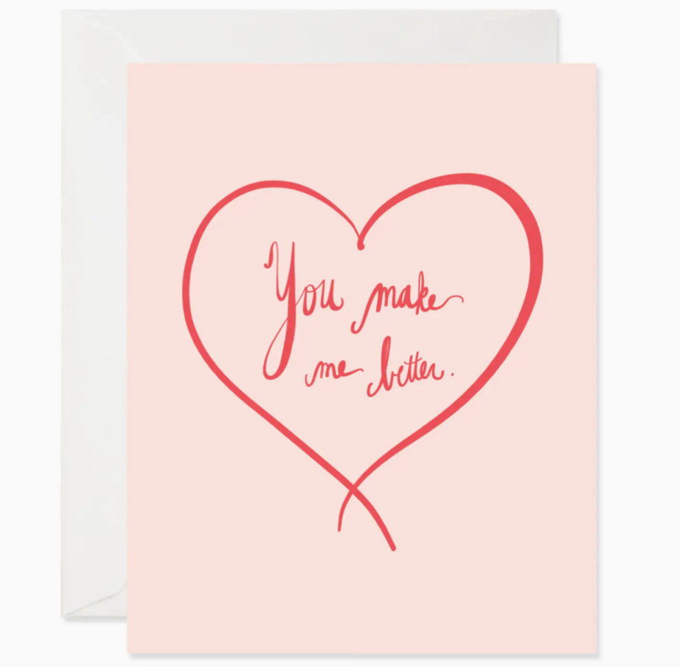 You Make Me Better Greeting Card