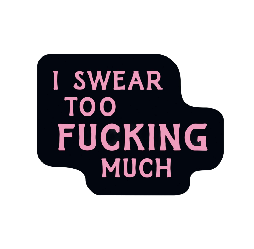I Swear to F***ing Much Sticker