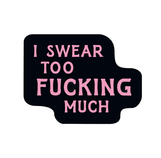 I Swear to F***ing Much Sticker