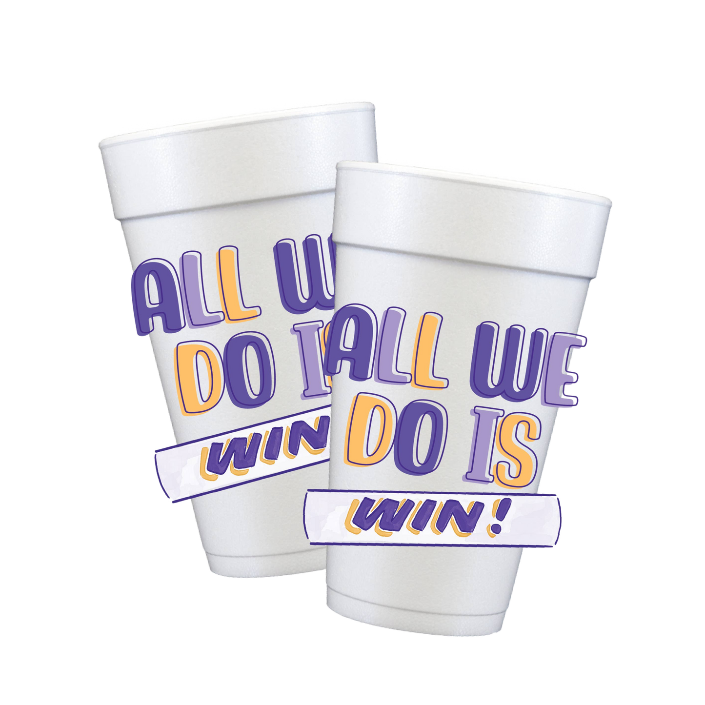 All We Do Is WIN! Styrofoam Cups