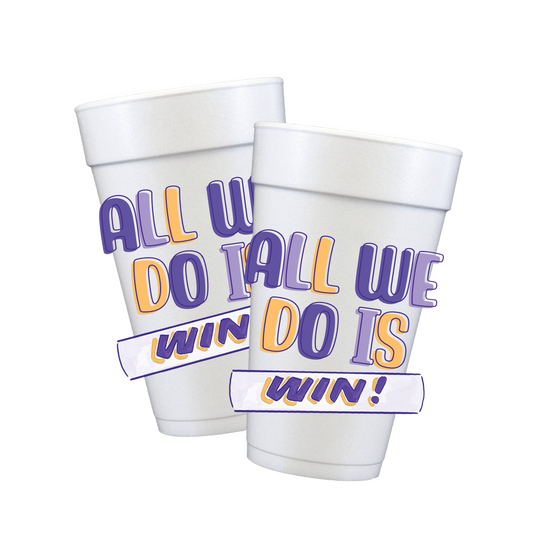 All We Do Is WIN! Styrofoam Cups