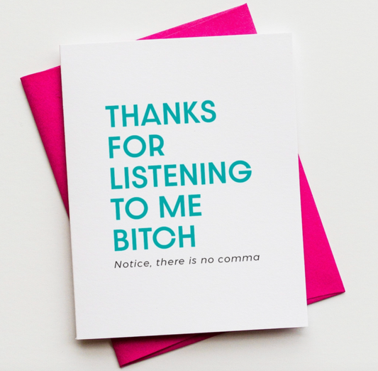 Listening to me Bitch Greeting Card