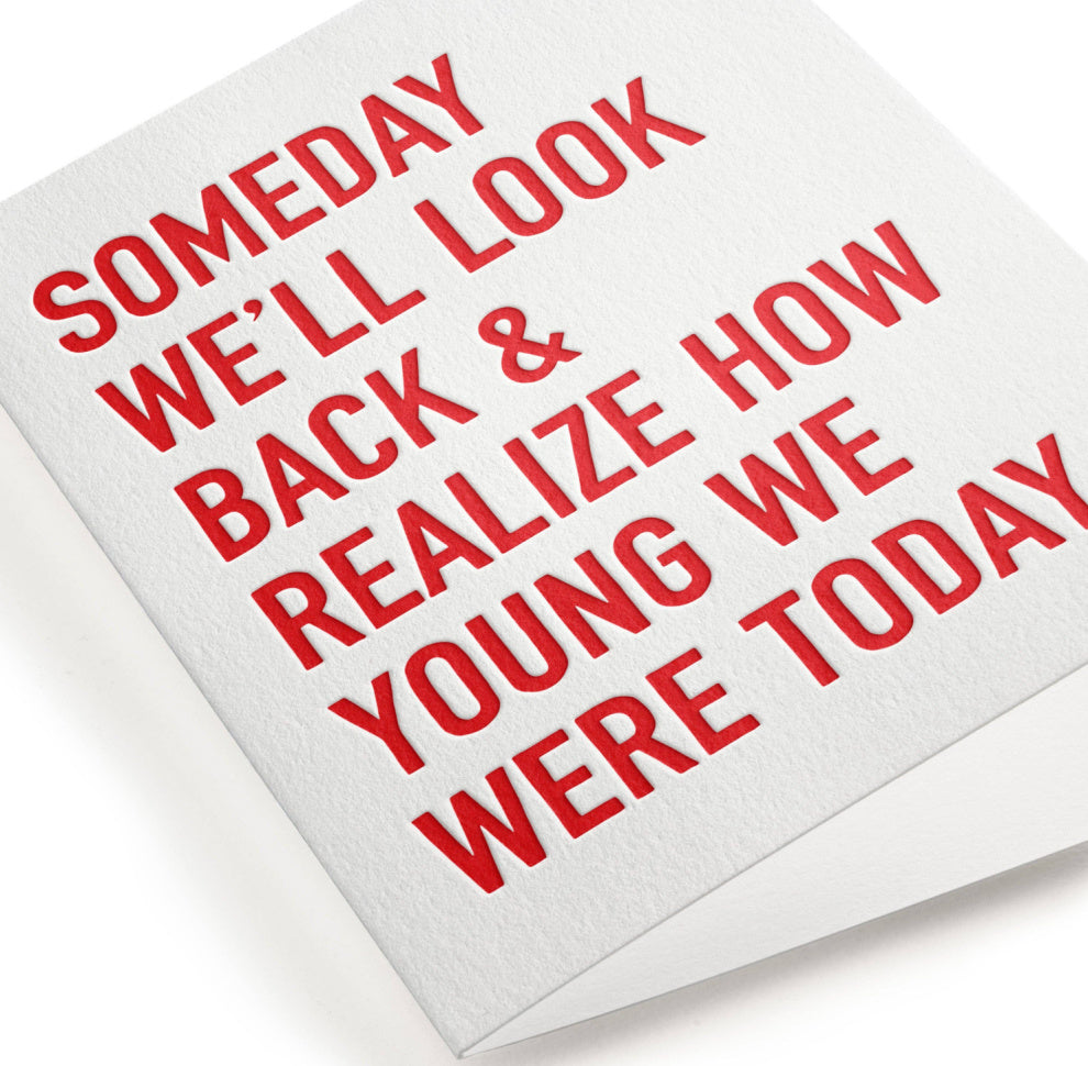 Letterpress Young We Were, Getting Older Greeting Card