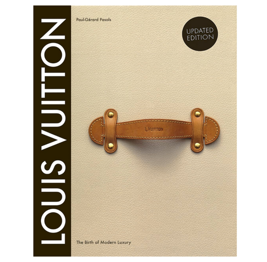 Louis Vuitton: The Birth of Modern Luxury Updated